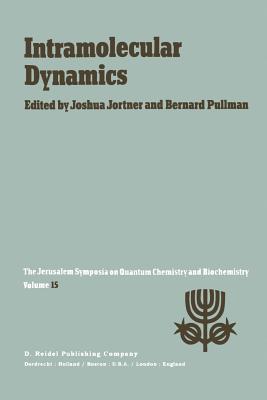 Intramolecular Dynamics : Proceedings of the Fifteenth Jerusalem Symposium on Quantum Chemistry and Biochemistry Held in Jerusalem, Israel, March 29-A