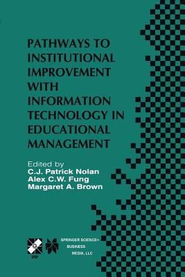 غلاف كتاب Pathways to Institutional Improvement with Information Technology in Educational Management : IFIP TC3/WG3.7 Fourth International Working Conference o