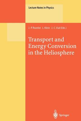 Transport and Energy Conversion in the Heliosphere : Lectures Given at the CNRS Summer School on Solar Astrophysics, Oleron, France, 25-29 May 1998