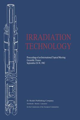 Irradiation Technology : Proceedings of an International Topical Meeting Grenoble, France September 28-30, 1982