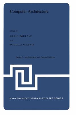 غلاف كتاب Computer Architecture : Proceedings of the NATO Advanced Study Institute held in St. Raphael, France, 12-24 September, 1976
