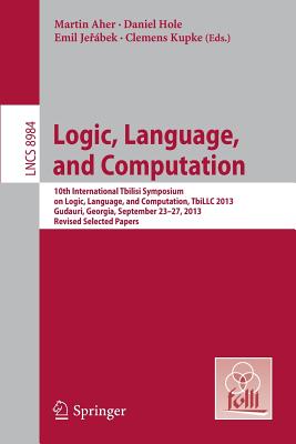 Logic, Language, and Computation : 10th International Tbilisi Symposium on Logic, Language, and Computation, TbiLLC 2013, Gudauri, Georgia, September