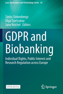 GDPR and Biobanking : Individual Rights, Public Interest and Research Regulation across Europe