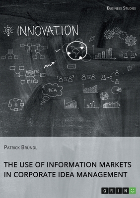 The Use of Information Markets in Corporate Idea Management