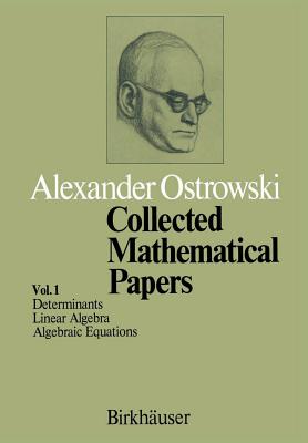 Collected Mathematical Papers : Vol. 1 I Determinants II Linear Algebra III Algebraic Equations