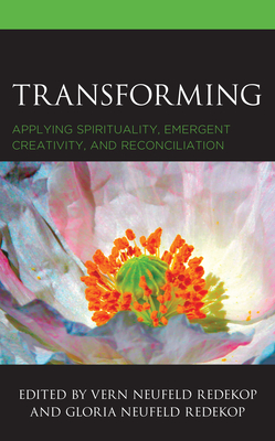 Transforming: Applying Spirituality, Emergent Creativity, and Reconciliation