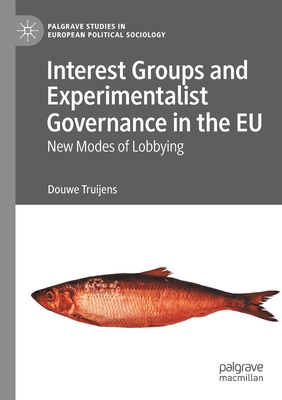 Interest Groups and Experimentalist Governance in the EU : New Modes of Lobbying