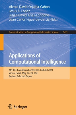 Applications of Computational Intelligence : 4th IEEE Colombian Conference, ColCACI 2021, Virtual Event, May 27-28, 2021, Revised Selected Papers