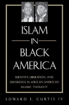 Islam in Black America : Identity, Liberation, and Difference in African-American Islamic Thought