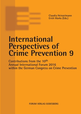 International Perspectives of Crime Prevention 9:Contributions from the 10th Annual International Forum 2016 within the German Congress on Crime Preve