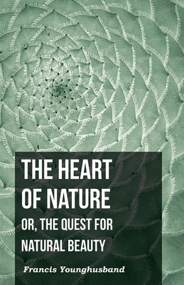 The Heart of Nature: Or, The Quest for Natural Beauty