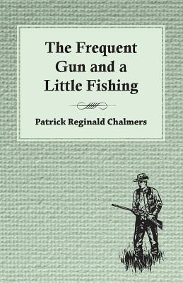 The Frequent Gun and a Little Fishing