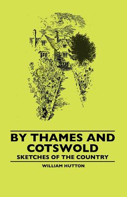 By Thames and Cotswold - Sketches of the Country