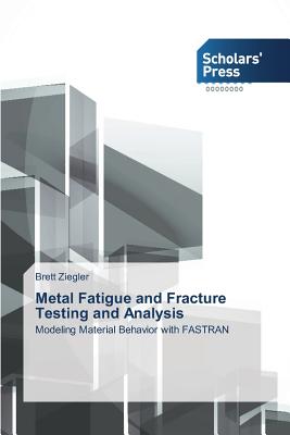 Metal Fatigue and Fracture Testing and Analysis