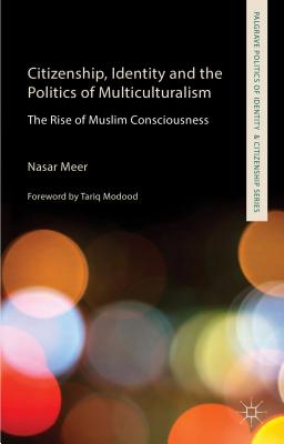 Citizenship, Identity and the Politics of Multiculturalism: The Rise of Muslim Consciousness