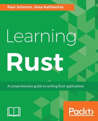 Learning Rust : A comprehensive guide to writing Rust applications