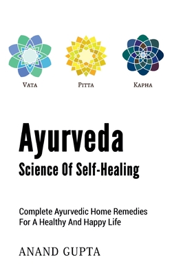 Ayurveda - Science of Self-Healing:Complete Ayurvedic Home Remedies for a Healthy and Happy Life