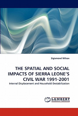 غلاف كتاب THE SPATIAL AND SOCIAL IMPACTS OF SIERRA LEONE'S CIVIL WAR 1991-2001
