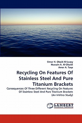 Recycling on Features of Stainless Steel and Pure Titanium Brackets