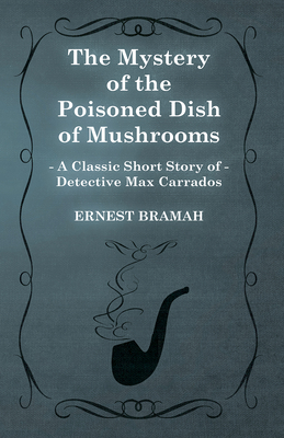 The Mystery of the Poisoned Dish of Mushrooms (A Classic Short Story of Detective Max Carrados)