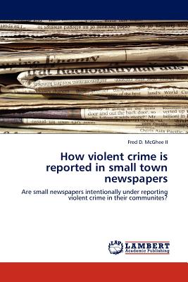 How Violent Crime Is Reported in Small Town Newspapers