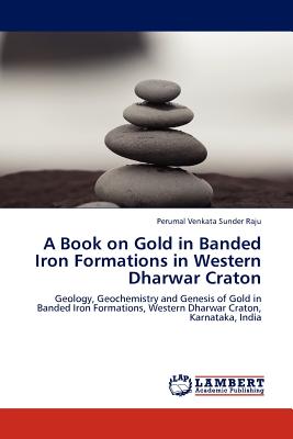 A Book on Gold in Banded Iron Formations in Western Dharwar Craton