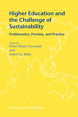 Higher Education and the Challenge of Sustainability : Problematics, Promise, and Practice