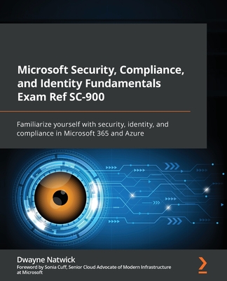 Microsoft Security, Compliance, and Identity Fundamentals Exam Ref SC-900: Familiarize yourself with security, identity, and compliance in Microsoft 3