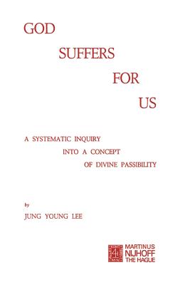 God Suffers for Us : A Systematic Inquiry into a Concept of Divine Passibility