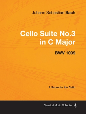 Johann Sebastian Bach - Cello Suite No.3 in C Major - Bwv 1009 - A Score for the Cello