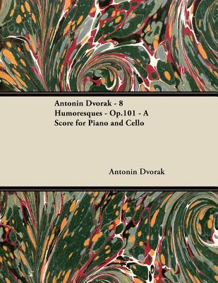 Antonيn Dvorلk - 8 Humoresques - Op.101 - A Score for Piano and Cello