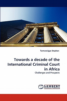 Towards a Decade of the International Criminal Court in Africa