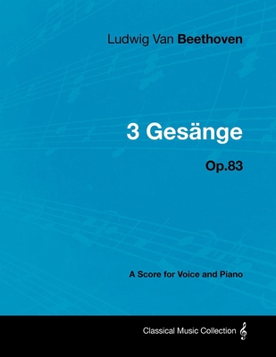 Ludwig Van Beethoven - 3 Gesنnge - Op.83 - A Score for Voice and Piano