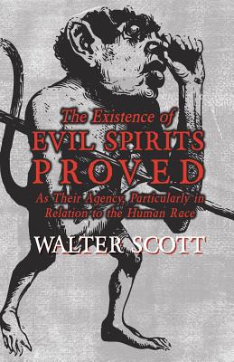 The Existence of Evil Spirits Proved - As Their Agency, Particularly in Relation to the Human Race