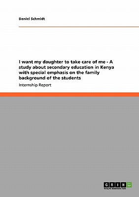 I want my daughter to take care of me -  A study about secondary education in Kenya with special emphasis on the family background of the students