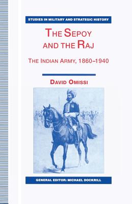 The Sepoy and the Raj : The Indian Army, 1860-1940