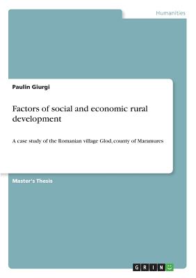 Factors of social and economic rural development:A case study of the Romanian village Glod, county of Maramures