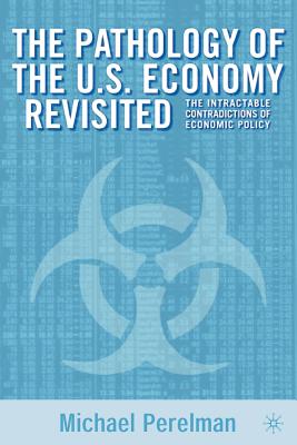 The Pathology of the U.S. Economy Revisited: The Intractable Contradictions of Economic Policy