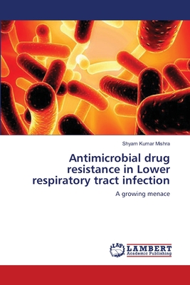 Antimicrobial drug resistance in Lower respiratory tract infection