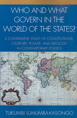 Who and What Govern in the World of the States?: A Comparative Study of Constitutions, Citizenry, Power, and Ideology in Contemporary Politics