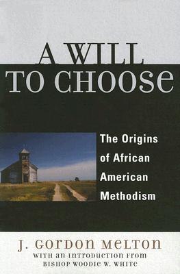 A Will to Choose: The Origins of African American Methodism