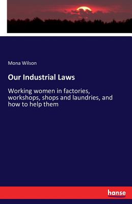 Our Industrial Laws:Working women in factories, workshops, shops and laundries, and how to help them