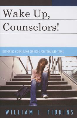 Wake Up Counselors!: Restoring Counseling Services for Troubled Teens