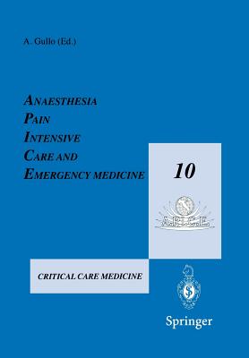 Anaesthesia, Pain, Intensive Care and Emergency Medicine - A.P.I.C.E. : Proceedings of the 10th Postgraduate Course in Critical Care Medicine Trieste,