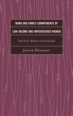 غلاف كتاب Work and Family Commitments of Low-Income and Impoverished Women: Guilt Is for Mothers with Good Jobs