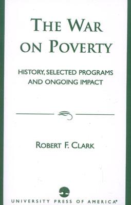 The War on Poverty: History, Selected Programs and Ongoing Impact