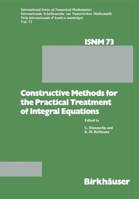 Constructive Methods for the Practical Treatment of Integral Equations : Proceedings of the Conference at the Mathematisches Forschungsinstitut Oberwo