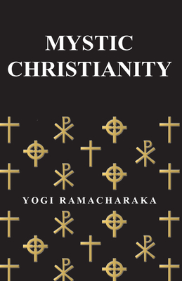 Mystic Christianity: Or, The Inner Teachings of the Master