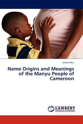 غلاف كتاب Name Origins and Meanings of the Manyu People of  Cameroon