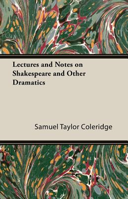 Lectures and Notes on Shakespeare and Other Dramatics